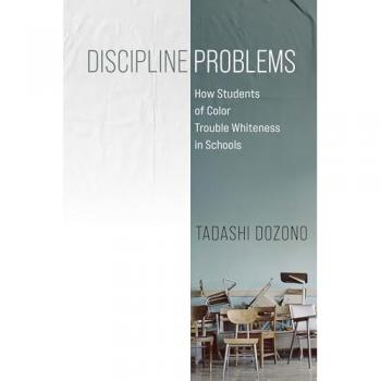 Discipline Problems : How Students of Color Trouble Whiteness in Schools