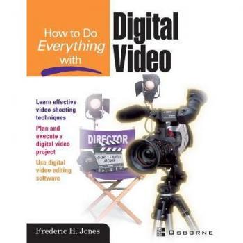 How to Do Everything with Digital Video by Frederic H. Jones
