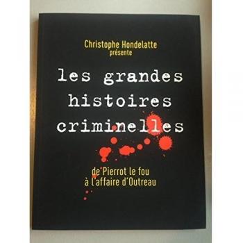Les Grandes Histoires Criminelles De Pierre Le Fou À L'Affaire D'Outreau