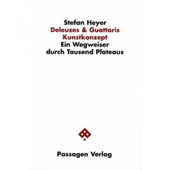 Deleuzes und Guattaris Kunstkonzept. Ein Wegweiser durch Tausend Plateaus. Dissertation