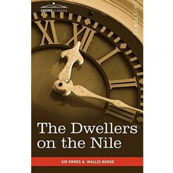 The Dwellers on the Nile: Chapters on the Life, Literature, History and Customs of the Ancient Egyptians