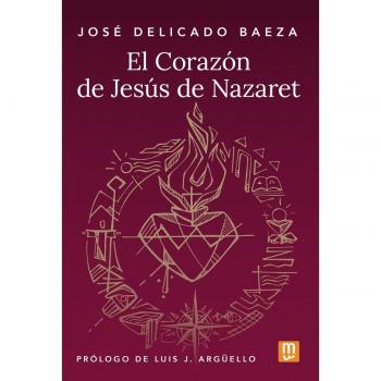 El Corazón de Jesús de Nazaret (Espiritualidad) -  José Delicado Baeza