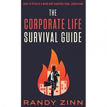 The Corporate Life Survival Guide: Thrive in a world with unwritten rules... before now.