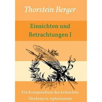 Einsichten und Betrachtungen I: Ein Kompendium des kritischen Denkens in Aphorismen