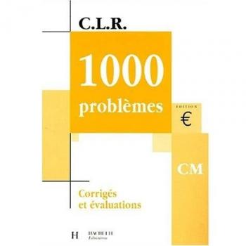 1000 Problemes Niveau Cm : Corriges Et Evaluations (Clr)
