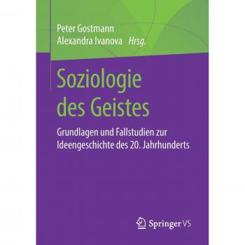 Soziologie des Geistes: Grundlagen und Fallstudien zur Ideengeschichte des 20. Jahrhunderts