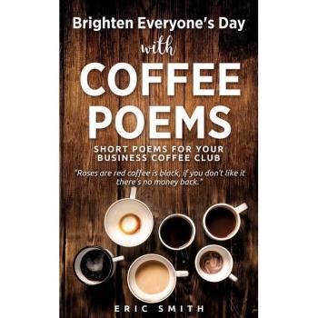 Brighten everyones day with coffee poems short poems for your business coffee club paperback