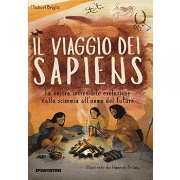 VIAGGIO DEI SAPIENS. LA NOSTRA INCREDIBILE EVOLUZIONE DALLA SCIMMIA ALL'UOMO DEL FUTURO. EDIZ. A COLORI (IL)