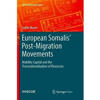 European Somalis' Post-Migration Movements: Mobility Capital and the Transnationalisation of Resources (IMISCOE Research Series)