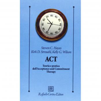 ACT. Teoria e pratica dell'Acceptance and Commitment Therapy