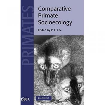 Comparative Primate Socioecology, Cambridge Studies in Biological and Evolutionary Anthropology