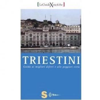 Triestini. Guida ai migliori difetti e alle peggiori virtù -  Lucia Cosmetico et  Claudia Mitri