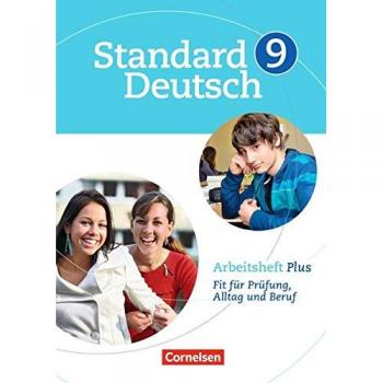 Standard Deutsch: 9. Schuljahr - Arbeitsheft Plus: Fit für Prüfung, Alltag und Beruf