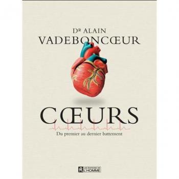 Alain Vadeboncoeur Coeurs - Du Premier Au Dernier Battement . - Ce Qu'Il Faut Savoir Sur Le Coeur Pour Mieux Le Compren