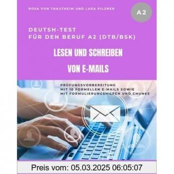Deutsch-Test für den Beruf A2 (DTB/BSK): Lesen und Schreiben von E-Mails: Prüfungsvorbereitung mit 10 formellen E-Mails und Lösungen sowie Formulierungshilfen und Chunks