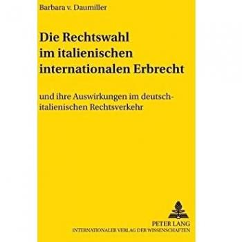 Die Rechtswahl im italienischen internationalen Erbrecht: und ihre Auswirkungen im deutsch-italienischen Rechtsverkehr