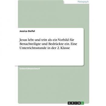 Jesus lebt und tritt als ein Vorbild für Benachteiligte und Bedrückte ein. Eine Unterrichtsstunde in der 2. Klasse