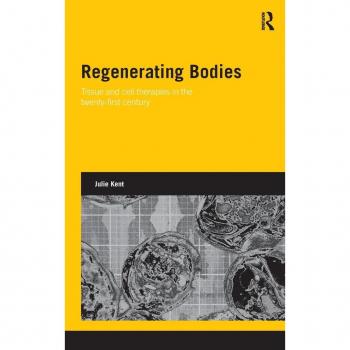 Regenerating Bodies: Tissue and Cell Therapies in the Twenty-First Century (Genetics and Society)