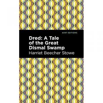 Dred: A Tale of the Great Dismal Swamp (Mint Editions―Women Writers)