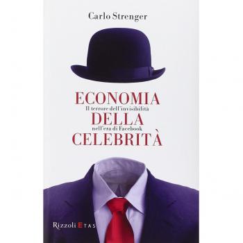 Economia della celebrità. Il terrore dell'invisibilità nell'era di Facebook