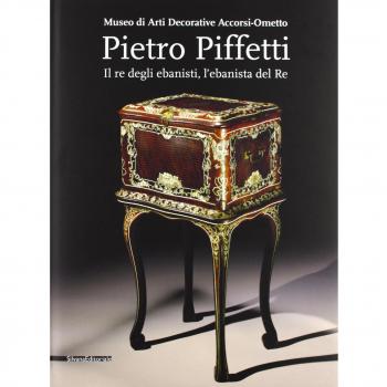 Pietro Piffetti. Il re degli ebanisti, l'ebanista del re. Catalogo della mostra