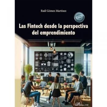 FINTECH DESDE LA PERSPECTIVA DEL EMPRENDIMIENTO, LAS GOMEZ MARTINEZ, RAUL DYKINSON S.L. LIBRO 2024