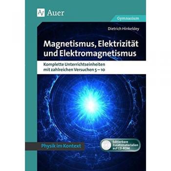 Magnetismus, Elektrizität und Elektromagnetismus: Physik kontextorientiert Gymnasium. Komplette Un terrichtseinheiten mit zahlreichen Versuchen 5-10 (5. bis 10. Klasse) (Physik im Kontext)