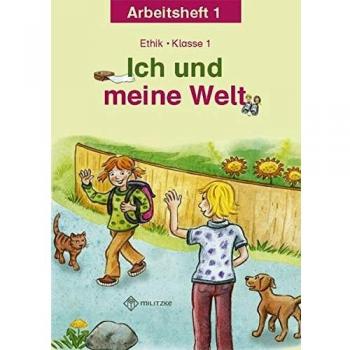 Ich und meine Welt: Ethik Klasse 1 Arbeitsheft