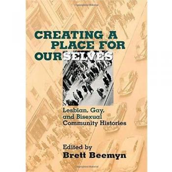 Creating a Place for Ourselves: Lesbian, Gay, and Bisexual Community Histories