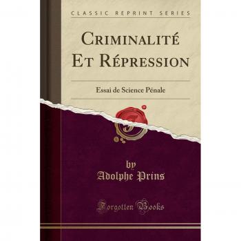 Criminalité Et Répression: Essai de Science Pénale