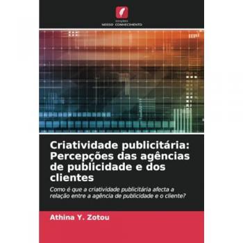 Zotou, Athina Y.: Criatividade publicitária: Percepções das agências de publicidade e dos clientes