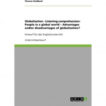 Globalization - Listening comprehension: People in a global world - Advantages and/or disadvantages of globalization?: Entwurf für den Englischunterricht