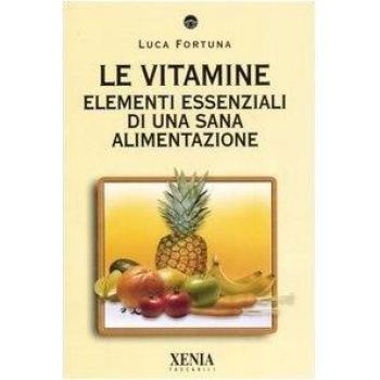 Le vitamine. Elementi essenziali di una sana alimentazione