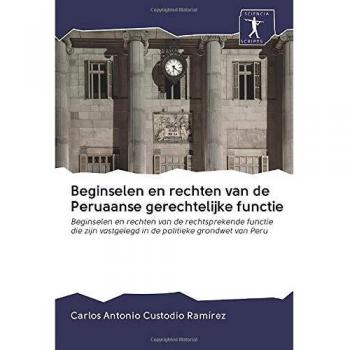 Beginselen en rechten van de Peruaanse gerechtelijke functie: Beginselen en rechten van de rechtsprekende functie die zijn vastgelegd in de politieke grondwet van Peru
