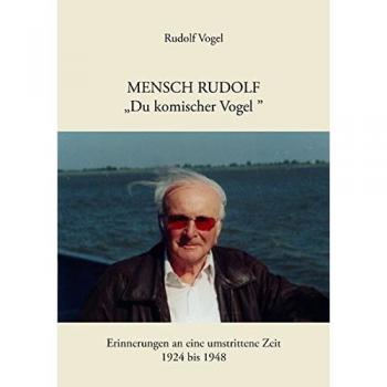 Mensch Rudolf Du komischer Vogel: Erinnerungen an eine umstrittene Zeit. 1924 - 1948