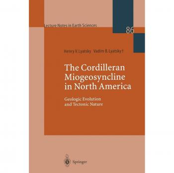 The Cordilleran Miogeosyncline in North America: Geologic Evolution And Tectonic Nature (Lecture Notes In Earth Sciences) (Lecture Notes in Earth Sciences, 86, Band 86)