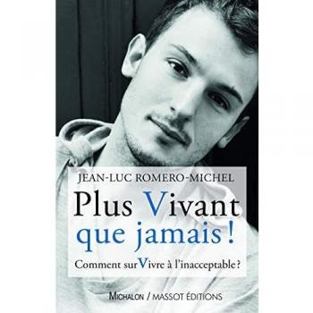Plus vivant que jamais ! - Comment survivre à l'inacceptable ?