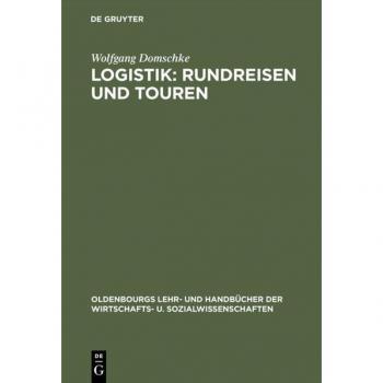 Logistik, Bd.2, Rundreisen und Touren (Oldenbourgs Lehr- und Handbücher der Wirtschafts- u. Sozialwissenschaften) - Wolfgang Domschke