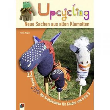 Upcycling! – Neue Sachen aus alten Klamotten: 22 einzigARTige Kreativideen für Kinder von 4–8