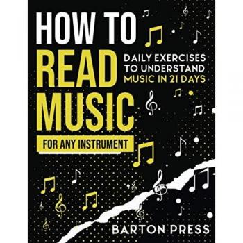 How to Read Music for Any Instrument: Daily Exercises to Understand Music in 21 Days