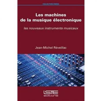 Les machines de la musique électronique: Les nouveaux instruments musicaux