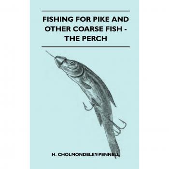 Cholmondeley-Pennell, H.: Fishing for Pike and Other Coarse Fish - The