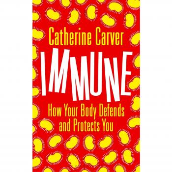 Immune How Your Body Defends and Protects You / Catherine Carver / 9781472915115