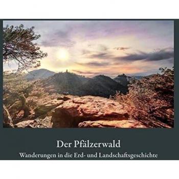 Michael Geiger Der Pfälzerwald: Wanderungen In Die Erd- Und Landschaftsgeschichte