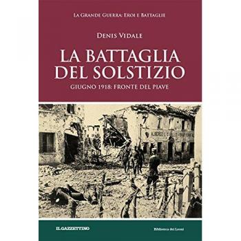 La battaglia del solstizio. Giugno 1918: fronte del Piave