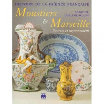 Histoire De La Faience Francaise - Moustiers & Marseille, Sources Et Rayonnement