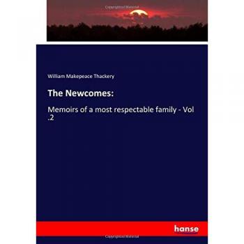 The Newcomes:: Memoirs of a most respectable family - Vol .2