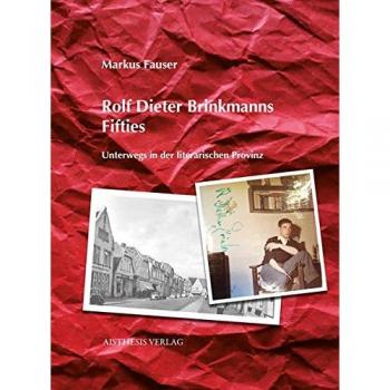 Rolf Dieter Brinkmanns Fifties: Unterwegs in der literarischen Provinz