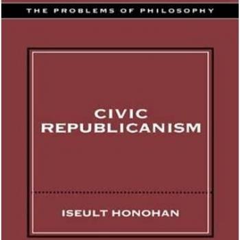 Civic Republicanism (The Problems of Philosophy)