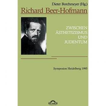 Richard Beer-Hofmann: Zwischen Ästhetizismus und Judentum. Symposion Heidelberg 1995: Vorträge